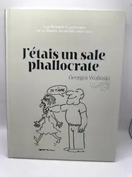 livre les grands classiques de la bande dessinée erotique - j'étais un sale phallocrate  - georges wolinski