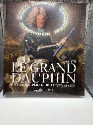 livre le grand dauphin - fils de roi, père de roi et jamais roi