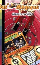 livre le bus magique, tome 12 : aimants en folie!