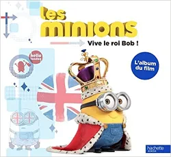 livre les minions : vive le roi bob ! : l'album du film