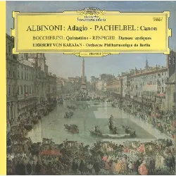 vinyle albinoni* pachelbel* boccherini*, respighi*, herbert von karajan orchestre philharmonique de berlin* adagio canon quintetti