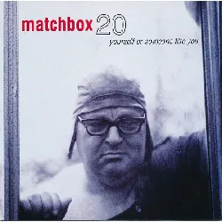 cd matchbox 20* -   yourself or someone like you