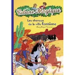 livre la cabane magique tome 13 les chevaux de ville fantôme