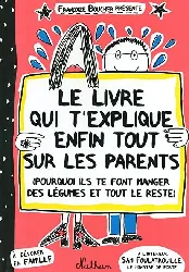 livre le qui t'explique enfin tout sur les parents