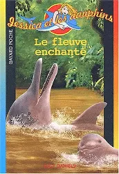 livre jessica et les dauphins tome 6 le fleuve enchanté