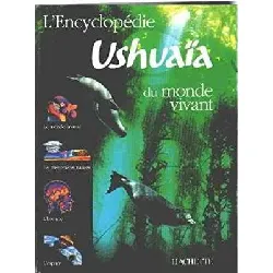 livre l'encyclopédie ushuaia du monde vivant