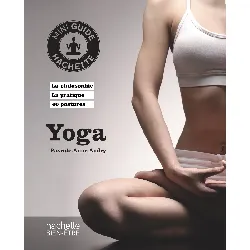 livre mini guide hachette - yoga - la philosophie, la pratique, 40 postures