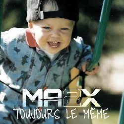 cd ma2x toujours le même