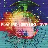 cd placebo loud like love