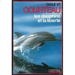 livre 6036: les dauphins et la liberté de cousteau jacques-yves, diolé