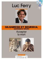 livre gilgamesh et bouddha, sagesses d'orient accepter la mort (1cd audio)