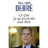livre ce que je ne pouvais pas dire - editions robert faffont
