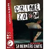 crime zoom - sa dernière carte - jeu d'enquête aurora