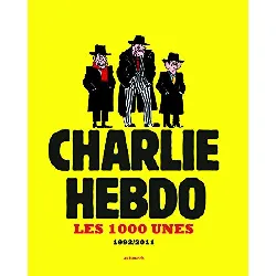 livre les 1000 unes de charlie hebdo. 1992-2011 - editions les echappés