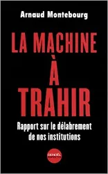 livre la machine à trahir : rapport sur le délabrement de nos institutions