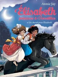 livre elisabeth, princesse à versailles tome 6 - un cheval pour elisabeth