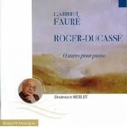 cd gabriel fauré, roger ducasse : oeuvres pour piano par dominique merlet
