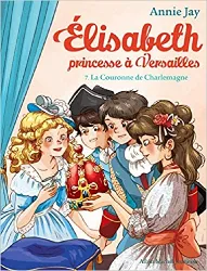 livre elisabeth, princesse à versailles - tome 7 :  la couronne de charlemagne