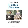 livre et si dieu - c'était vous ! - a quoi ressemblerait le monde ? que feriez - vous de votre vie ?