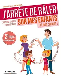 livre j'arrête de râler sur mes enfants (et mon conjoint) - 21 jours pour changer