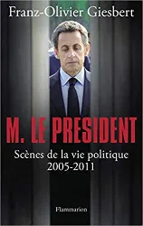 livre monsieur le président - scènes de la vie politique (2005 - 2011)