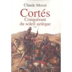 livre cortés, conquérant du soleil aztèque