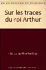 livre sur les traces du roi arthur