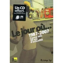 livre le jour où... - 1987 - 2007 france info 20 ans d'actualité (1 cd audio)