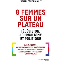 livre 8 femmes sur un plateau - télévision, journalisme et politique - coulomb-gully marlène