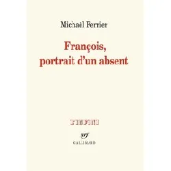 livre françois, portrait d'un absent - prix décembre 2018