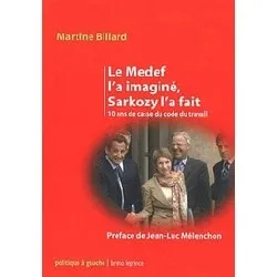 livre le medef l'a imaginé, sarkozy l'a fait - 10 ans de casse du code du travail