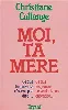 livre moi, ta mère: ce que les parents n'osent pas dire... ce que les jeunes ne veulent pas entendre..