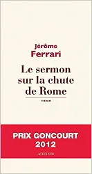 livre le sermon sur la chute de rome - prix goncourt 2012