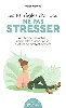 livre les 101 règles d'or pour ne pas stresser - arrêter de dramatiser, apprendre à lâcher prise, profiter de l'instant présent