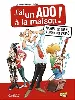 livre j'ai un ado à la maison ! : manuel de survie à l'usage des pères