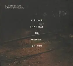 cd laurent dehors & matthew bourne - a place that has no memory of you (2020)