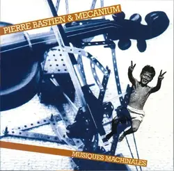 cd pierre bastien & mecanium - musiques machinales (1993)