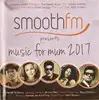 cd smooth fm presents music for mum 2017 (2017)