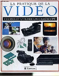 livre la pratique de la video - choisir et utiliser un caméscope