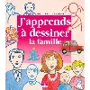 livre j'apprends à dessiner la famille
