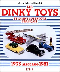 livre les dinky toys et dinky supertoys français - meccano, 1933 - 1981