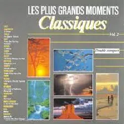 cd les plus grands moments classiques vol.2