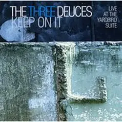 cd the three deuces - keep on it (live at the yardbird suite) (1997)