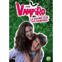 livre chica vampiro tome 4 - la grande fête des vampires