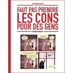 livre faut pas prendre les cons pour des gens tome 1