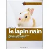 livre le lapin nain - bien le soigner, bien le nourrir, bien le comprendre