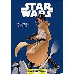 livre star wars - chroniques d'une galaxie lointaine - l'alliance rebelle tome 4