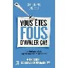 livre vous êtes fous d'avaler ça ! - un industriel de l'agroalimentaire dénonce