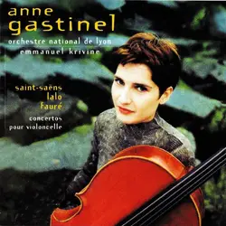 cd anne gastinel, emmanuel krivine, orchestre national de lyon, saint - saëns / lalo / fauré - concertos pour violoncelle (1999)