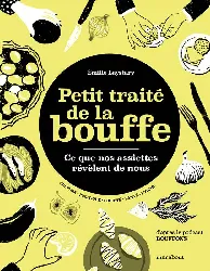 livre petit traité de la bouffe - ce que nos assiettes révèlent de nous - grand format